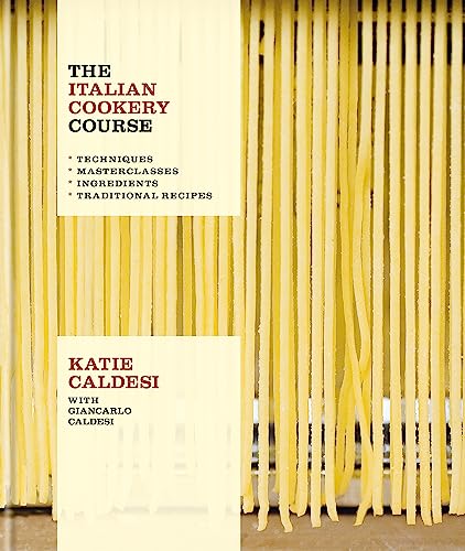 The Italian Cookery Course: Techniques, Masterclasses, Ingredients, Traditional Recipes von Kyle Books