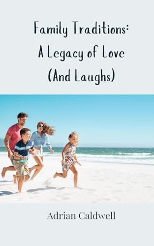 Family Traditions: A Legacy of Love (And Laughs) von Creative Arts Management OÜ