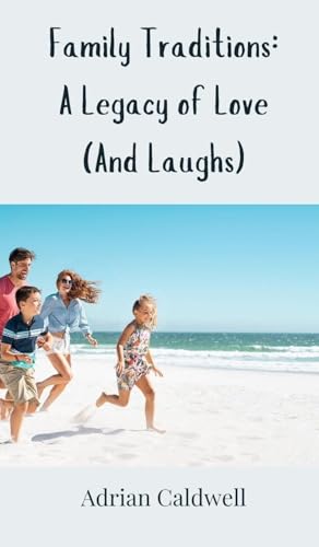 Family Traditions: A Legacy of Love (And Laughs) von Creative Arts Management OÜ