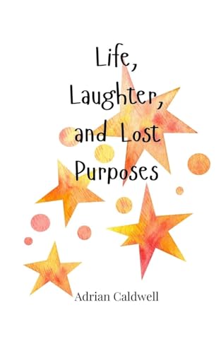 Life, Laughter, and Lost Purposes von Creative Arts Management OÜ