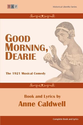 Good Morning, Dearie: The 1921 Musical Comedy: Compete Book and Lyrics (Historical Libretto Series) von Independently published