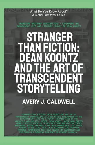 Stranger Than Fiction: Dean Koontz And The Art Of Transcendent Storytelling (What Do You Know About?) von Global East-West. London.