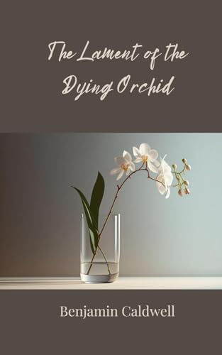 The Lament of the Dying Orchid von Creative Arts Management OÜ