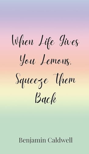 When Life Gives You Lemons, Squeeze Them Back von Creative Arts Management OÜ