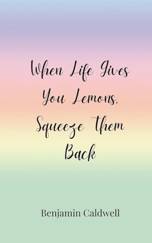 When Life Gives You Lemons, Squeeze Them Back von Creative Arts Management OÜ