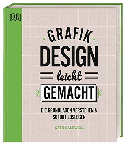 Grafikdesign leicht gemacht: Die Grundlagen verstehen und sofort loslegen von DK
