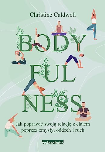 Bodyfulness: Jak poprawić swoje relacje z ciałem poprzez zmysły, oddech i ruch