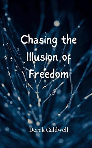 Chasing the Illusion of Freedom Chasing the Illusion of Freedom von Creative Arts Management OÜ