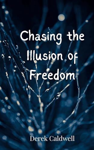 Chasing the Illusion of Freedom Chasing the Illusion of Freedom von Creative Arts Management OÜ