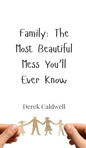 Family: The Most Beautiful Mess You'll Ever Know Family: The Most Beautiful Mess You'll Ever Know von Creative Arts Management OÜ