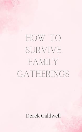 How to Survive Family Gatherings How to Survive Family Gatherings von Creative Arts Management OÜ