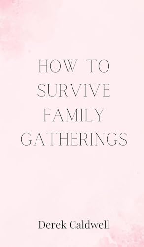 How to Survive Family Gatherings How to Survive Family Gatherings von Creative Arts Management OÜ