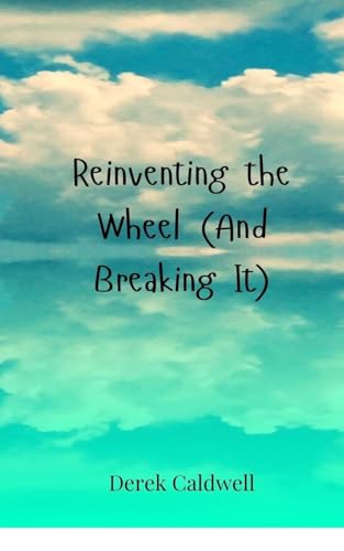 Reinventing the Wheel (And Breaking It) von Creative Arts Management OÜ