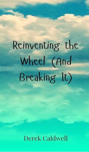 Reinventing the Wheel (And Breaking It)