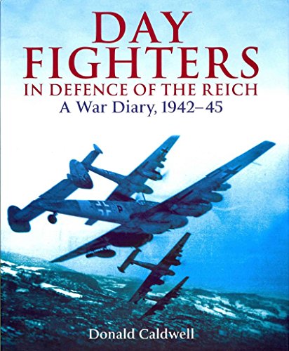 Day Fighters in Defence of the Reich: A War Diary, 1942-45