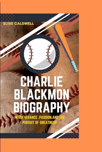 CHARLIE BLACKMON BIOGRAPHY: PERSEVERANCE, PASSION,AND PURSUIT OF GREATNESS von Independently published