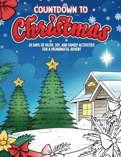 Countdown to Christmas: 24 Days of Faith, Joy, and Family Activities For a Meaningful Advent von Independently published