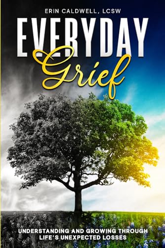 Everyday Grief:: Understanding And Growing Through Life's Unexpected Losses von New Chapter Publishing