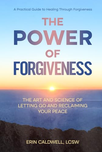 The Power Of Forgiveness: The Art and Science of Letting Go and Reclaiming Your Peace von Independently published