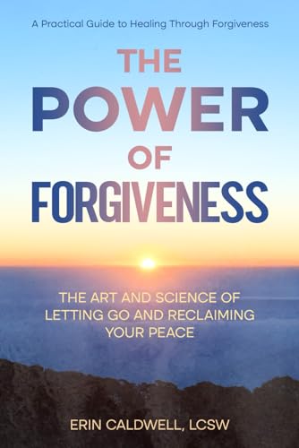 The Power Of Forgiveness: The Art and Science of Letting Go and Reclaiming Your Peace von Independently published