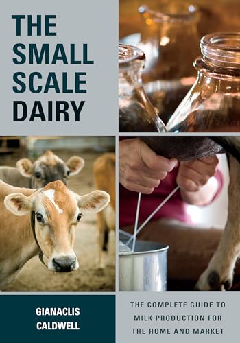 The Small-Scale Dairy: The Complete Guide to Milk Production for the Home and Market von Chelsea Green Publishing Company