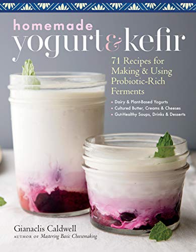 Homemade Yogurt & Kefir: 71 Recipes for Making & Using Probiotic-Rich Ferments von Workman Publishing