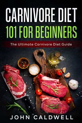 Carnivore Diet 101 for Beginners: The Ultimate Carnivore Diet Guide von Independently published