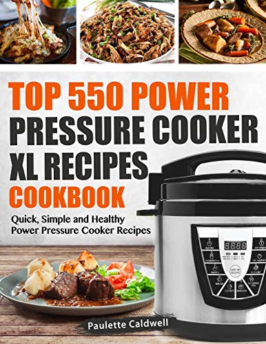 Top 550 Power Pressure Cooker XL Recipes Cookbook: Quick, Simple and Healthy Power Pressure Cooker Recipes (Power Pressure Cooker XL Cookbook, Band 1)