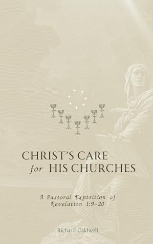 Christ's Care for His Churches: A Pastoral Exposition of Revelation 1:9-20 von Kress Biblical Resources