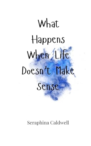 What Happens When Life Doesn't Make Sense von Creative Arts Management OÜ