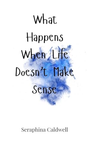 What Happens When Life Doesn't Make Sense von Creative Arts Management OÜ