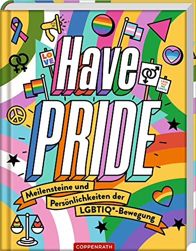 Have Pride!: Meilensteine und Persönlichkeiten der LGBTIQ*-Bewegung von Coppenrath