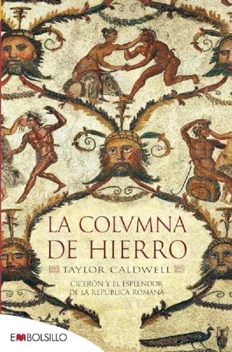 La columna de hierro: Cicerón y el esplendor de la República romana. (EMBOLSILLO)