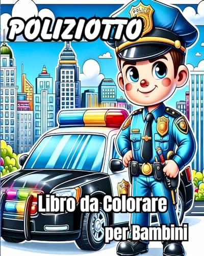 Libro da Colorare per Bambini del Poliziotto: Fantastici ufficiali di polizia dei cartoni animati, auto della polizia, von Blurb