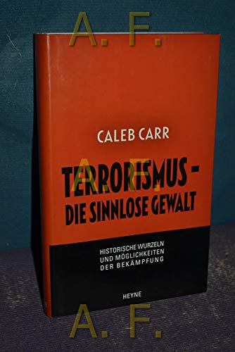 Terrorismus - die sinnlose Gewalt. Historische Wurzeln und Möglichkeiten der Bekämpfung