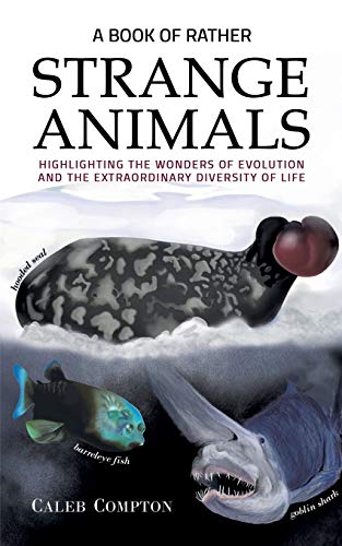 A Book of Rather Strange Animals: Highlighting the Wonders of Evolution and the Extraordinary Diversity of Life