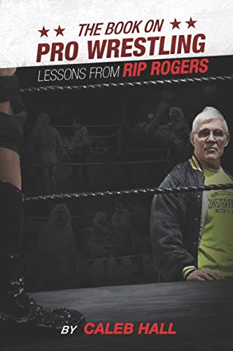 The Book on Pro Wrestling: Lessons from Rip Rogers