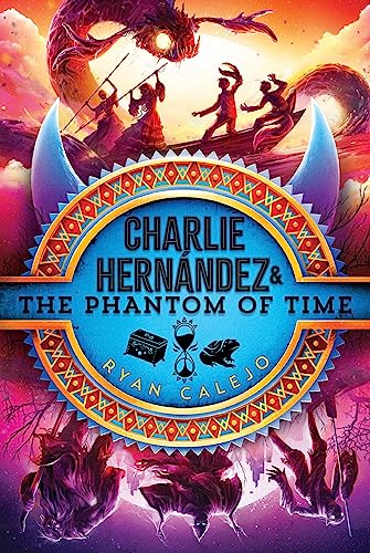 Charlie Hernández & the Phantom of Time (Volume 4)