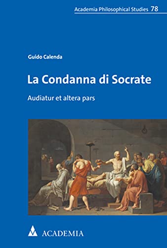 La Condanna di Socrate: Audiatur et altera pars (Academia Philosophical Studies)