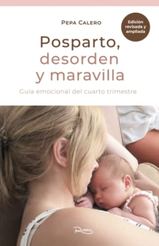 Posparto. Desorden y maravilla: Guía emocional de los primeros meses (Embarazo, parto y posparto.)