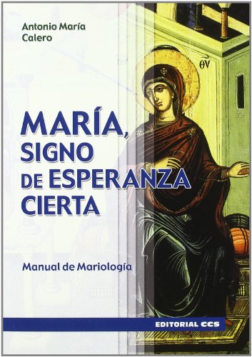 MARÍA, SIGNO DE ESPERANZA CIERTA: Manual de Mariología (Claves cristianas, Band 18)