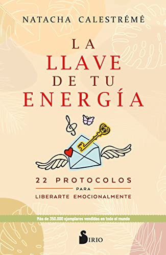 La llave de tu energía: 22 protocolos para liberarte emocionalmente