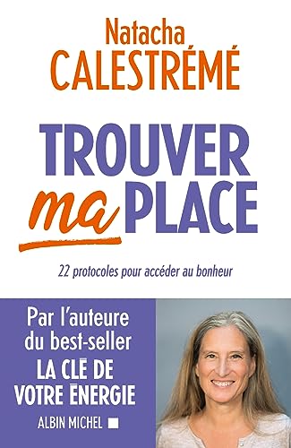 Trouver ma place - 22 protocoles pour acceder au bonheur: 22 protocoles pour accéder au bonheur