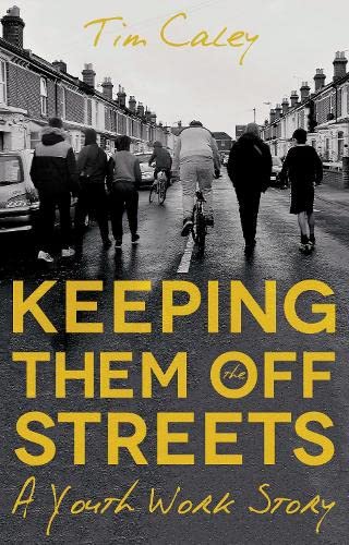 Keeping Them Off The Streets: A Youth Work Story