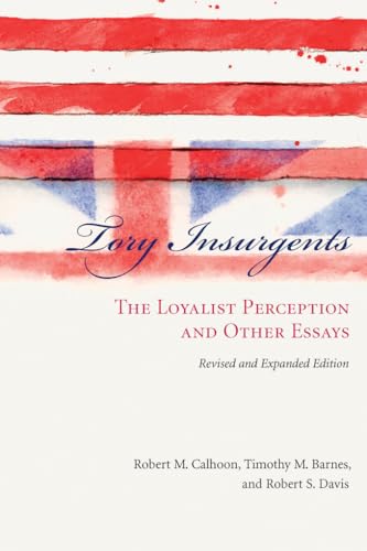 Tory Insurgents: The Loyalist Perception and Other Essays, Revised and Expanded Edition von University of South Carolina Press