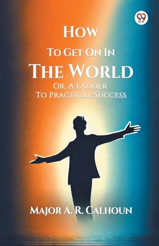 How To Get On In The World Or, A Ladder To Practical Success von Double 9 Books