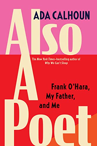 Also a Poet: Frank O'Hara, My Father, and Me Also a Poet: Frank O'Hara, My Father, and Me