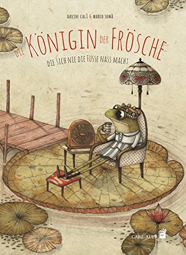 Die Königin der Frösche: die sich nie die Füße nass macht (Carl-Auer Kids) von Auer-System-Verlag, Carl