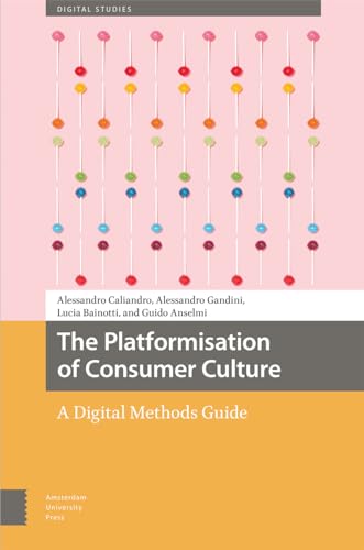 The Platformisation of Consumer Culture: A Digital Methods Guide (Digital Studies) von Amsterdam University Press