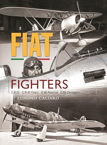 Fiat Fighters: C.R.32, C.R.42 Falco, G.50 Freccia, G.55 Centauro von Crecy Publishing